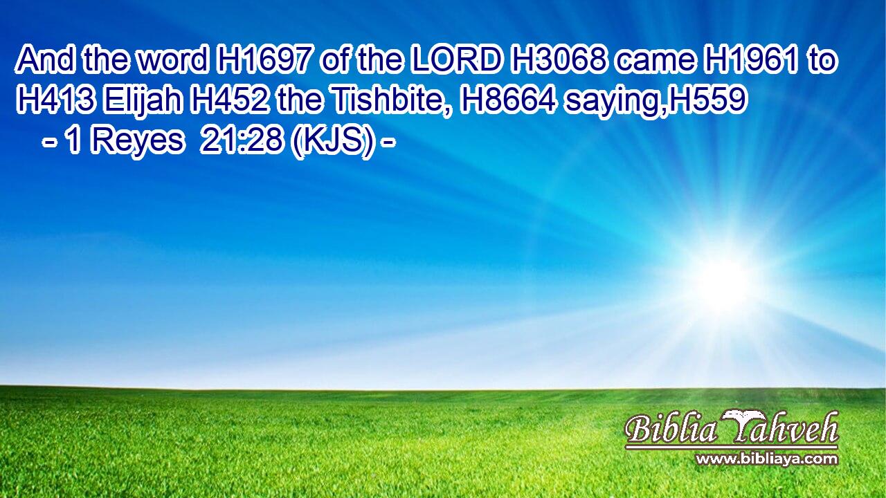And the word H1697 of the LORD H3068 came H1961 to H413 Elijah H452 the Tishbite, H8664 saying,H559