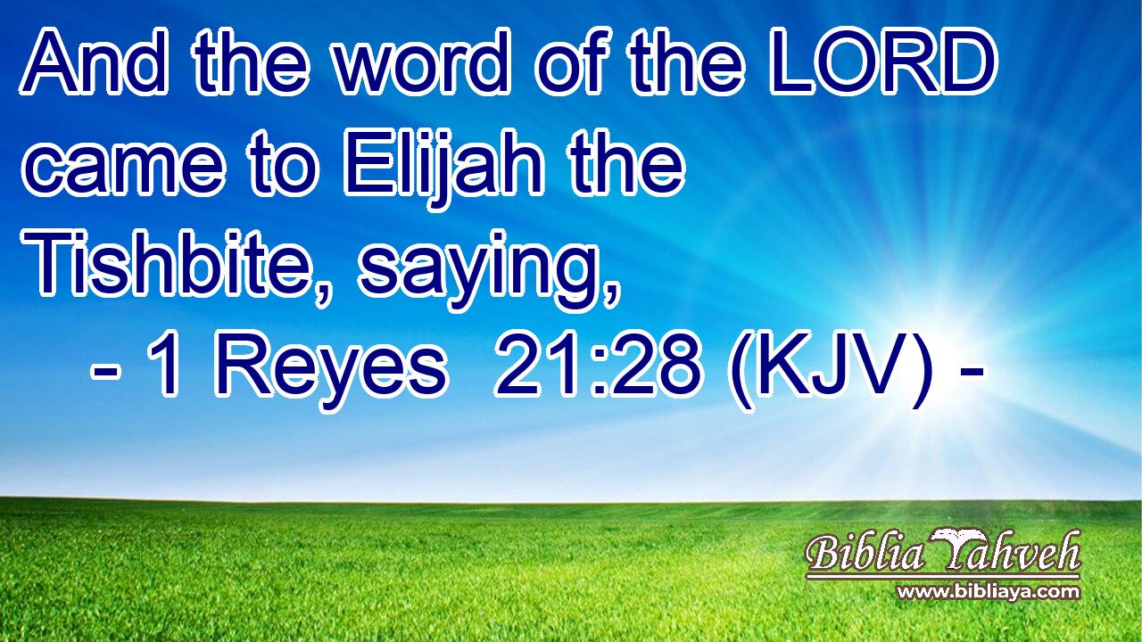 And the word of the LORD came to Elijah the Tishbite, saying,