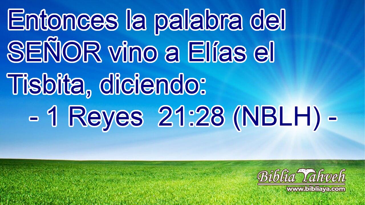  Entonces la palabra del SEÑOR vino a Elías el Tisbita, diciendo: 