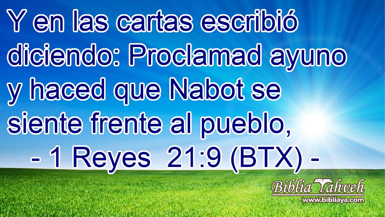 Y en las cartas escribió diciendo: Proclamad ayuno y haced que Nabot se siente frente al pueblo,