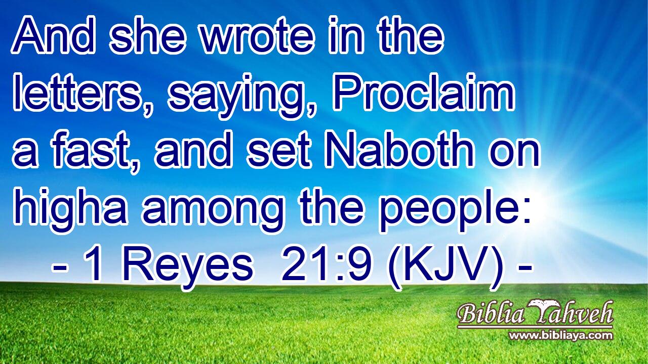 And she wrote in the letters, saying, Proclaim a fast, and set Naboth on higha among the people: