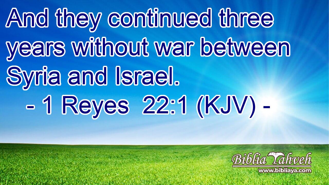And they continued three years without war between Syria and Israel.