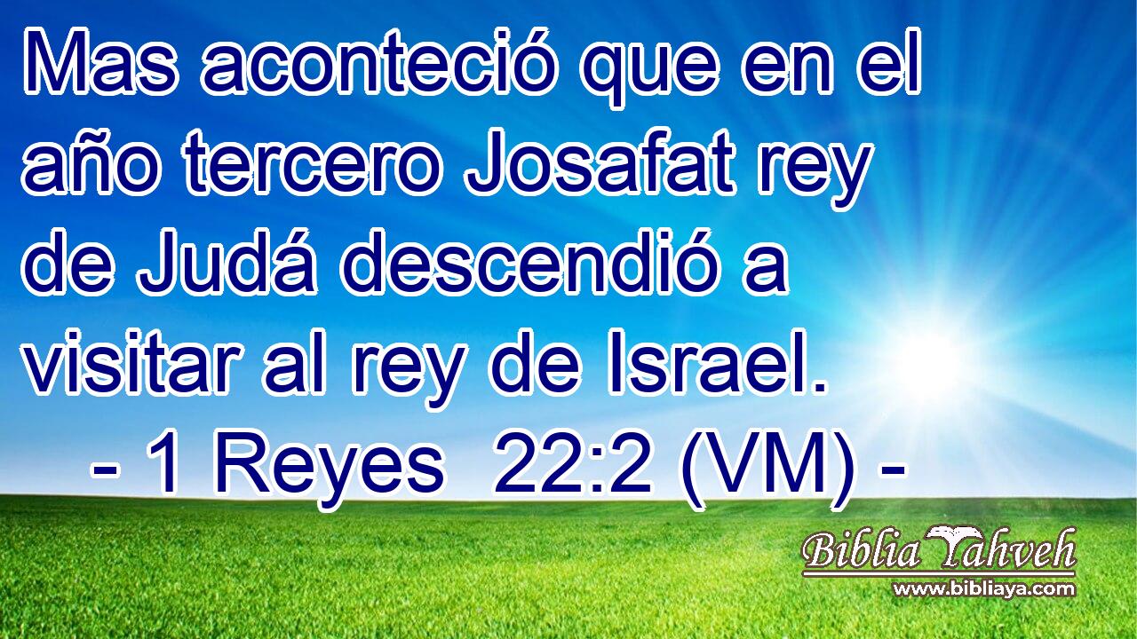  Mas aconteció que en el año tercero Josafat rey de Judá descendió a visitar al rey de Israel. 