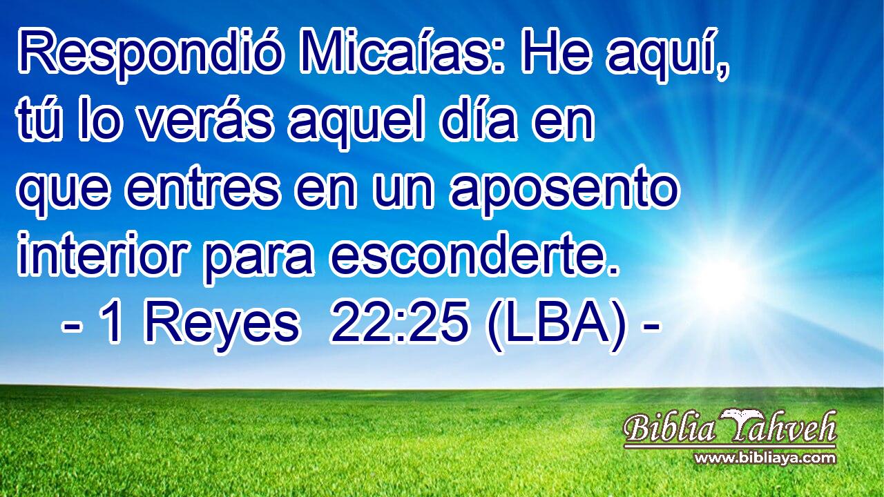 Respondió Micaías: He aquí, tú lo verás aquel día en que entres en un aposento interior para esconderte.
