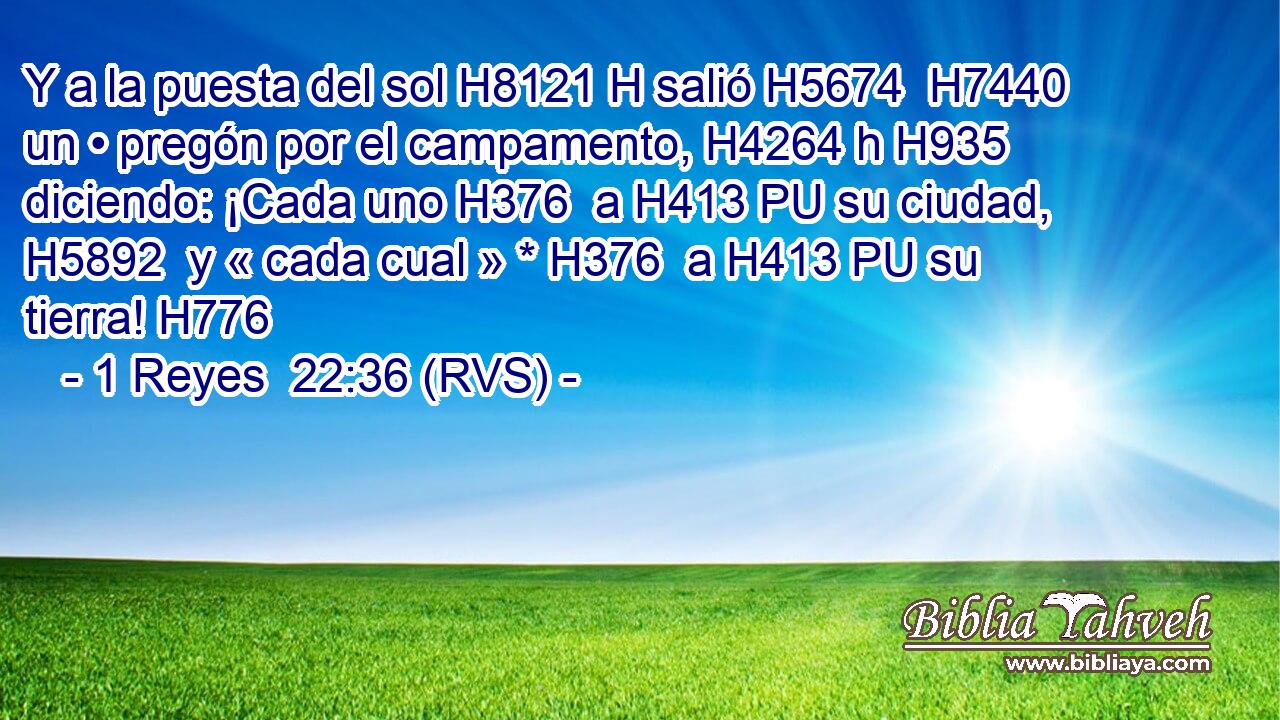 Y a la puesta del sol H8121 H salió H5674  H7440 un • pregón por el campamento, H4264 h H935 diciendo: ¡Cada uno H376  a H413 PU su ciudad, H5892  y « cada cual » * H376  a H413 PU su tierra! H776  