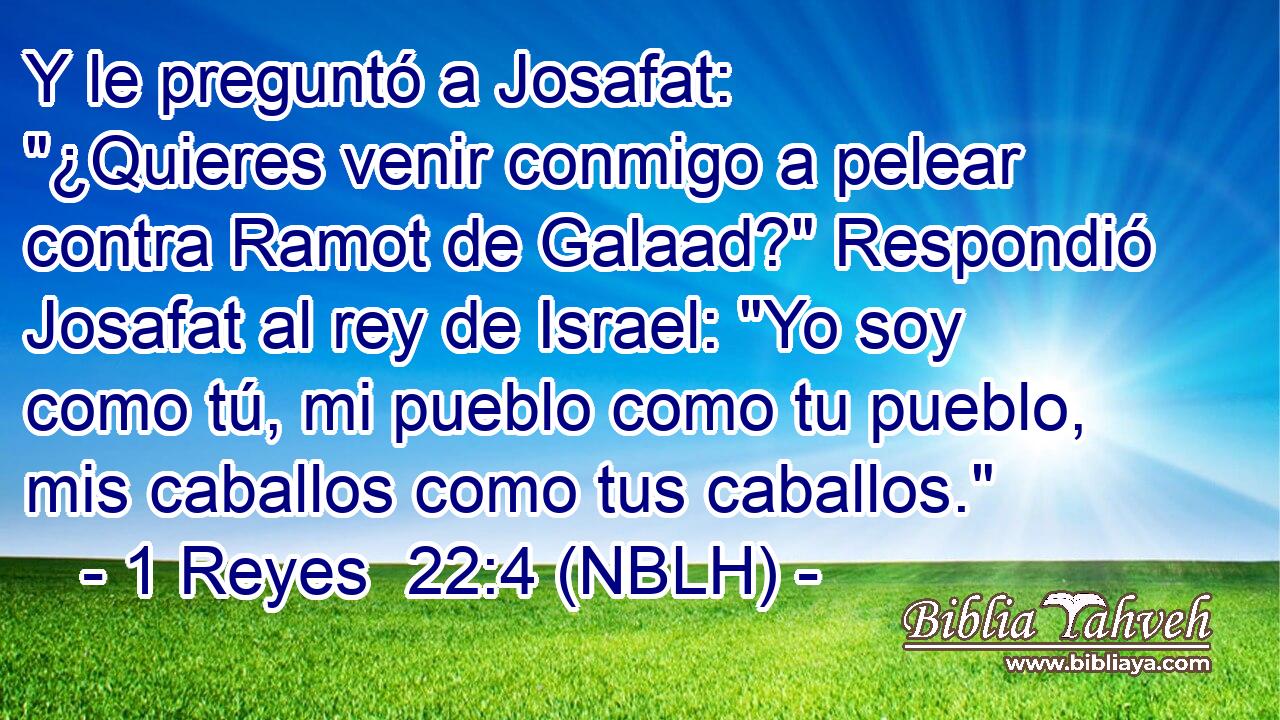  Y le preguntó a Josafat: 