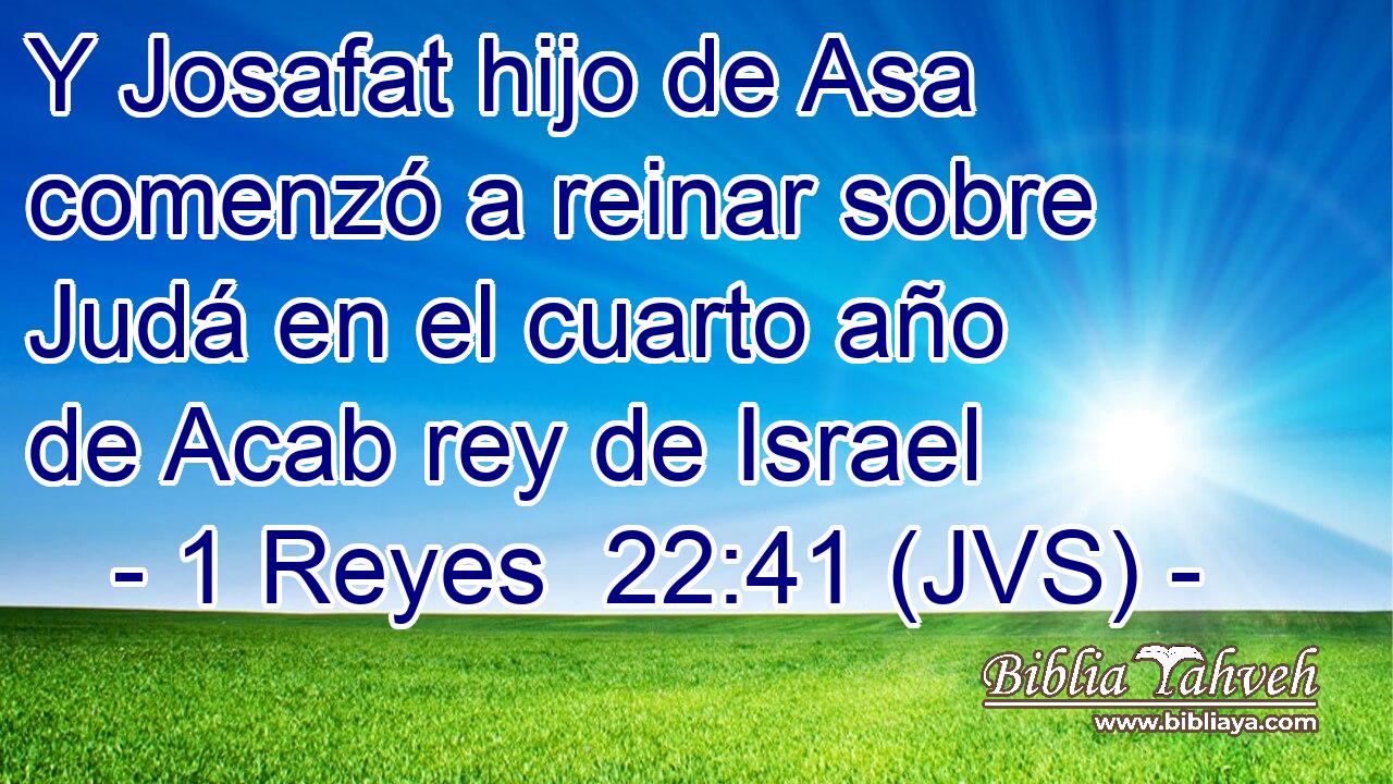 Y Josafat hijo de Asa comenzó a reinar sobre Judá en el cuarto año de Acab rey de Israel