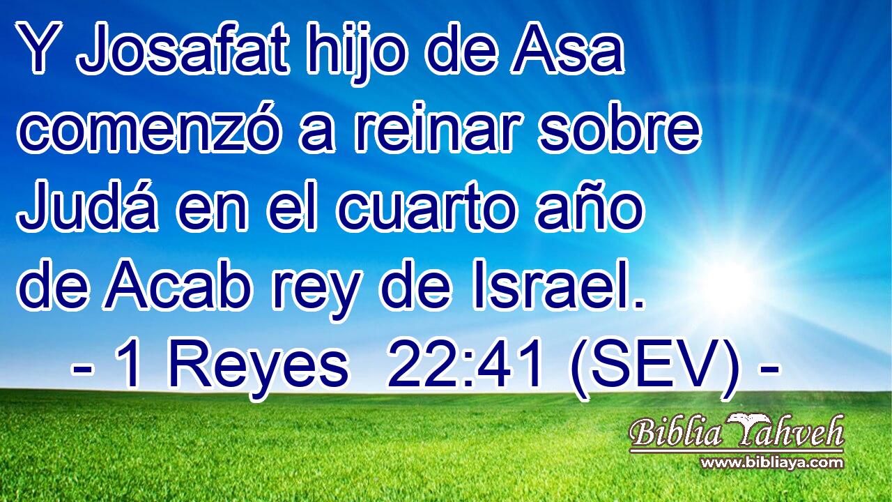 Y Josafat hijo de Asa comenzó a reinar sobre Judá en el cuarto año de Acab rey de Israel.