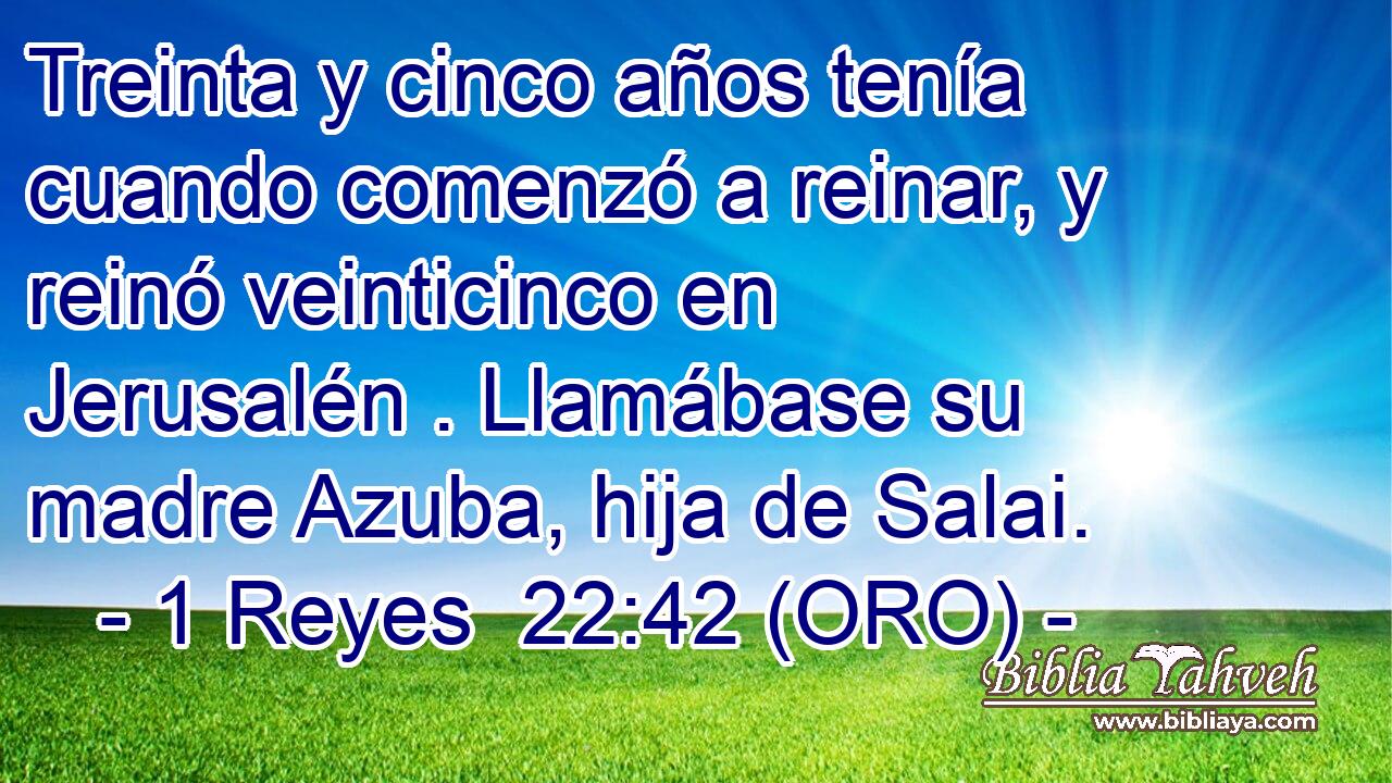  Treinta y cinco años tenía cuando comenzó a reinar, y reinó veinticinco en Jerusalén . Llamábase su madre Azuba, hija de Salai. 