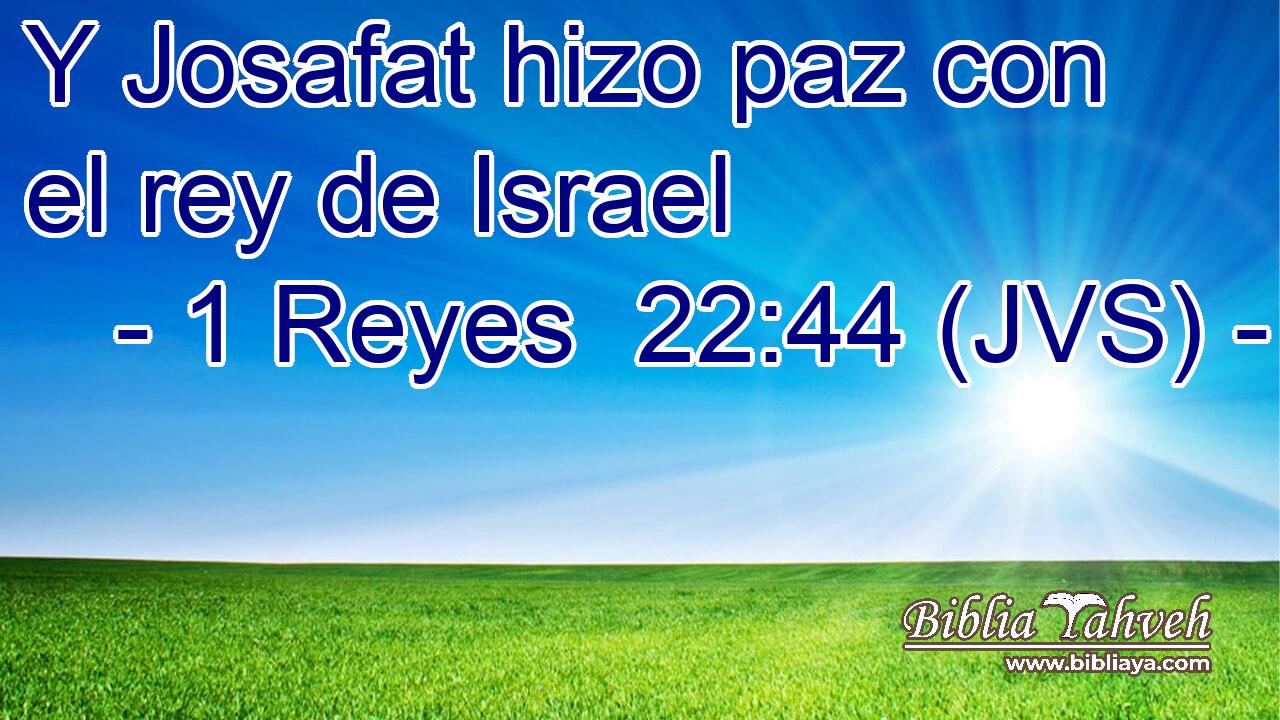 Y Josafat hizo paz con el rey de Israel