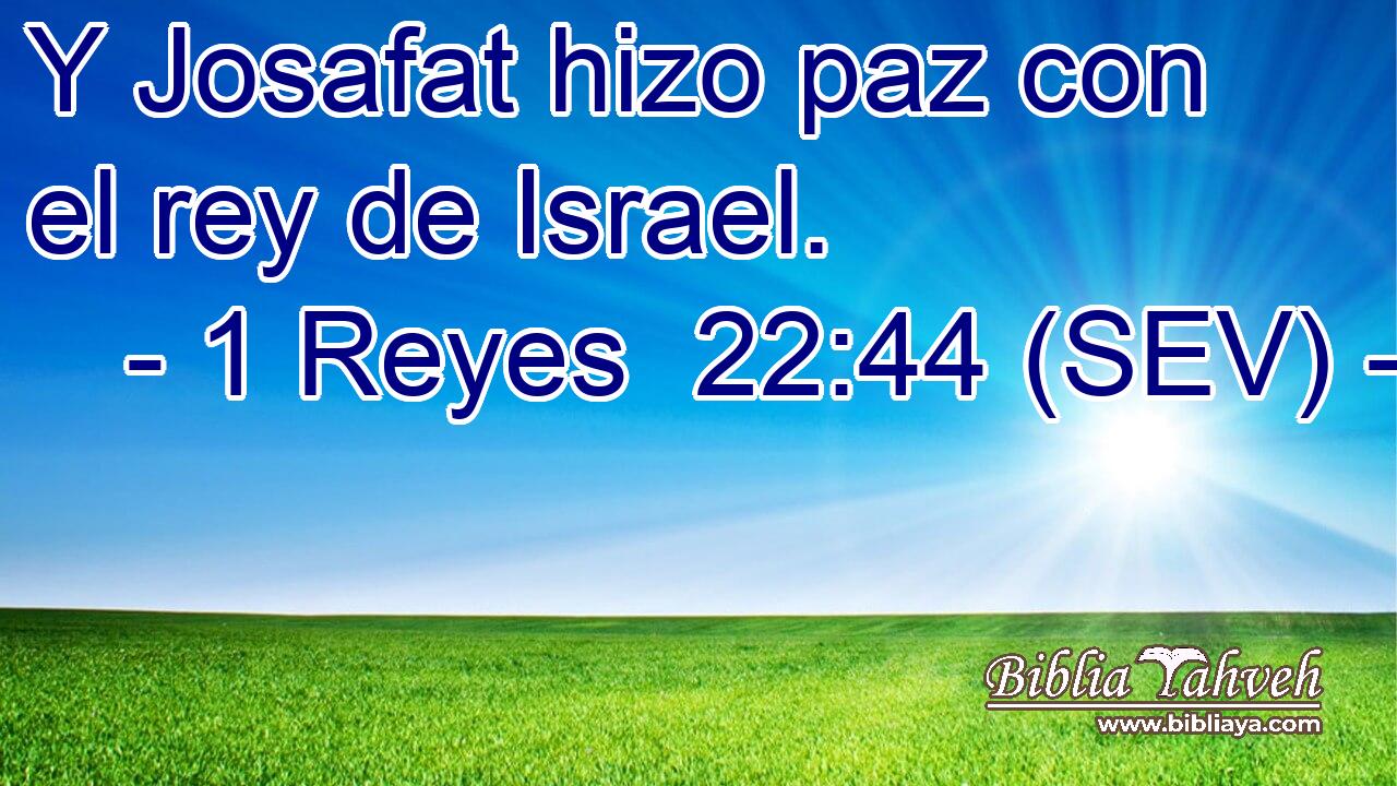Y Josafat hizo paz con el rey de Israel.