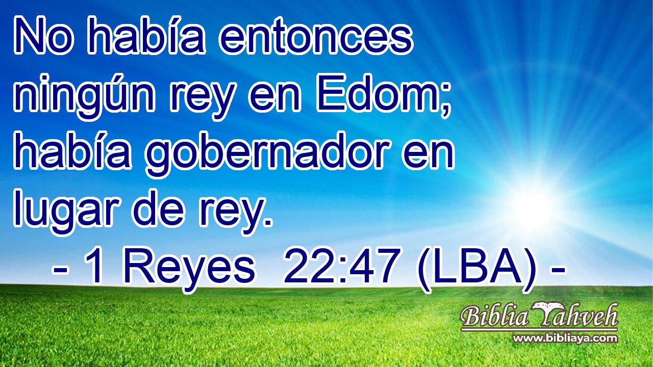 No había entonces ningún rey en Edom; había gobernador en lugar de rey.
