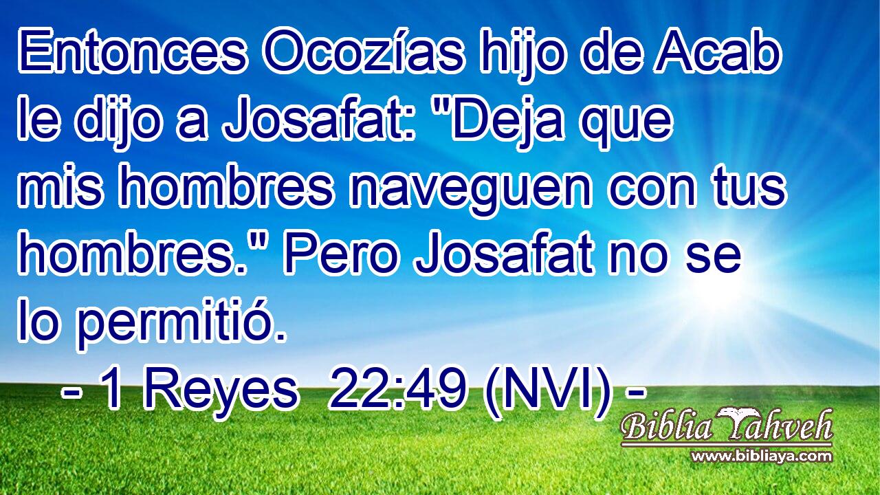  Entonces Ocozías hijo de Acab le dijo a Josafat: 
