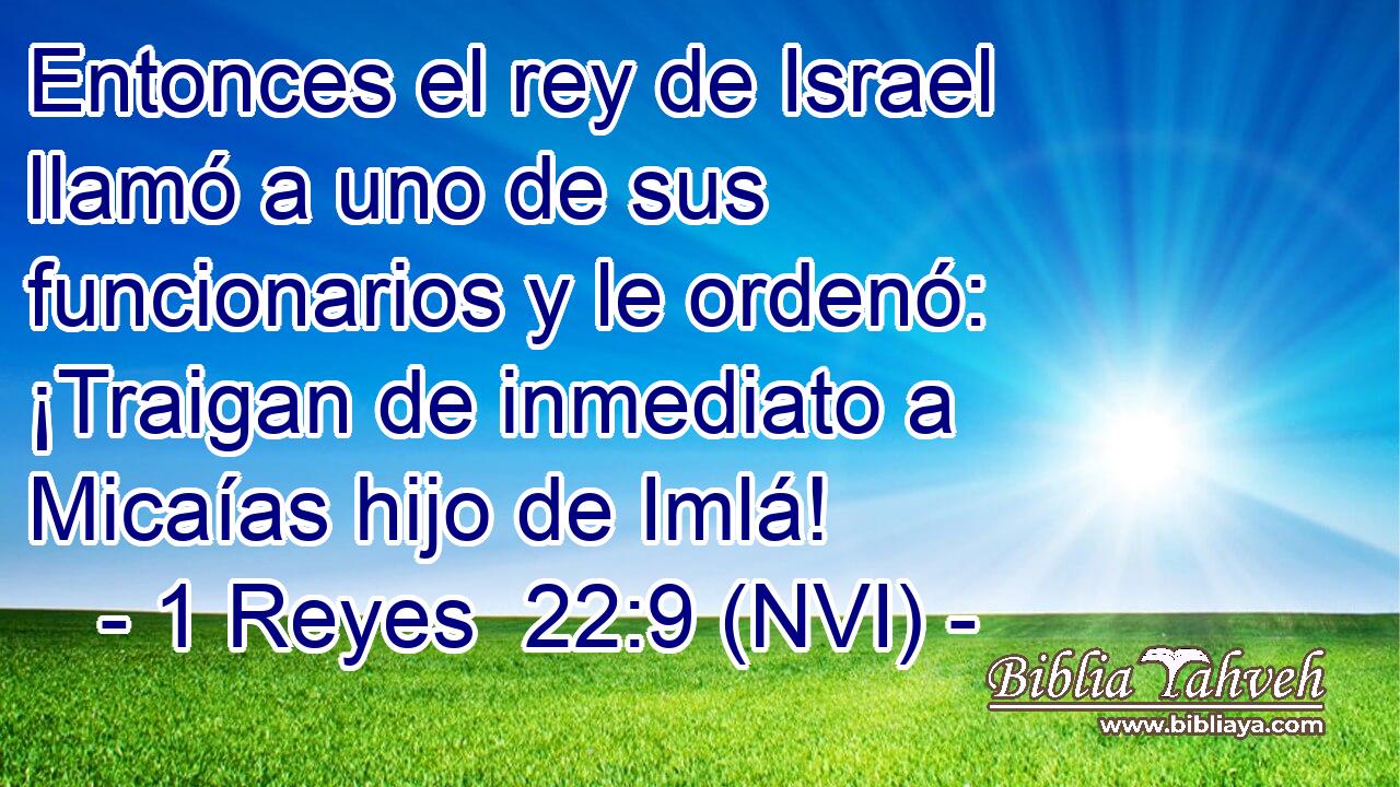  Entonces el rey de Israel llamó a uno de sus funcionarios y le ordenó: ¡Traigan de inmediato a Micaías hijo de Imlá! 