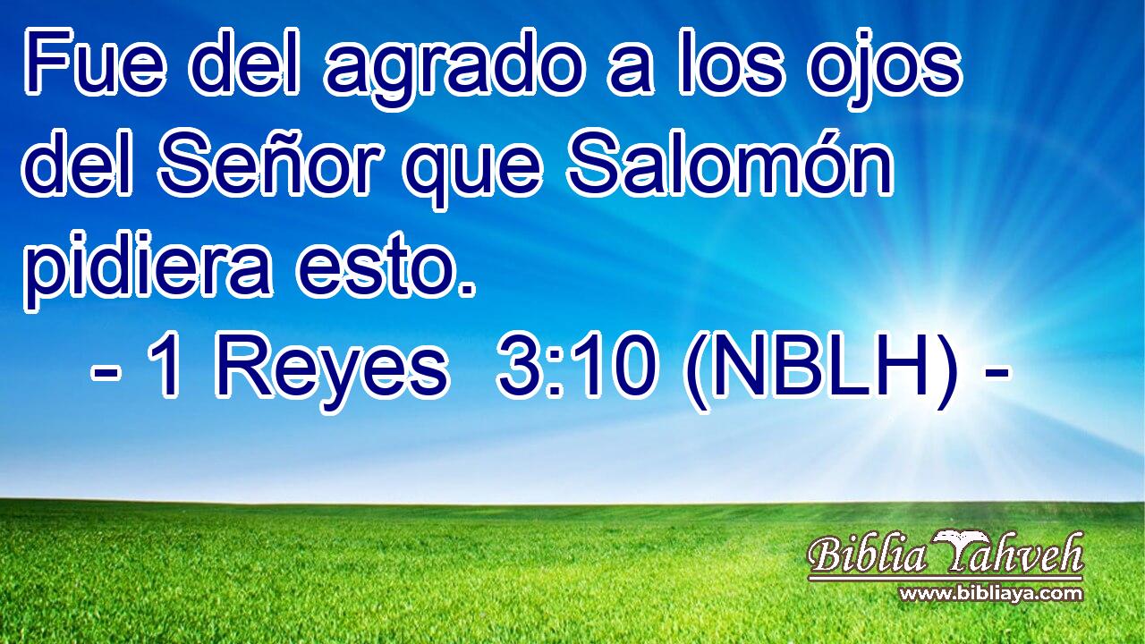  Fue del agrado a los ojos del Señor que Salomón pidiera esto. 