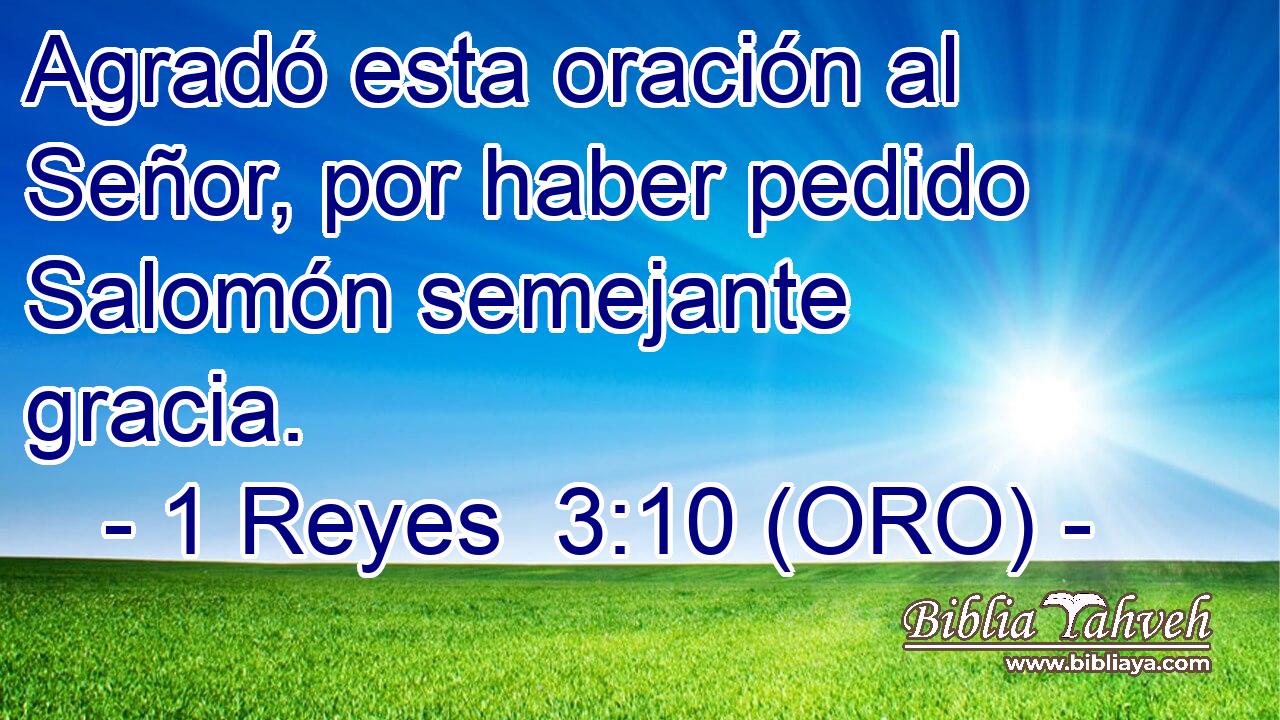  Agradó esta oración al Señor, por haber pedido Salomón semejante gracia. 