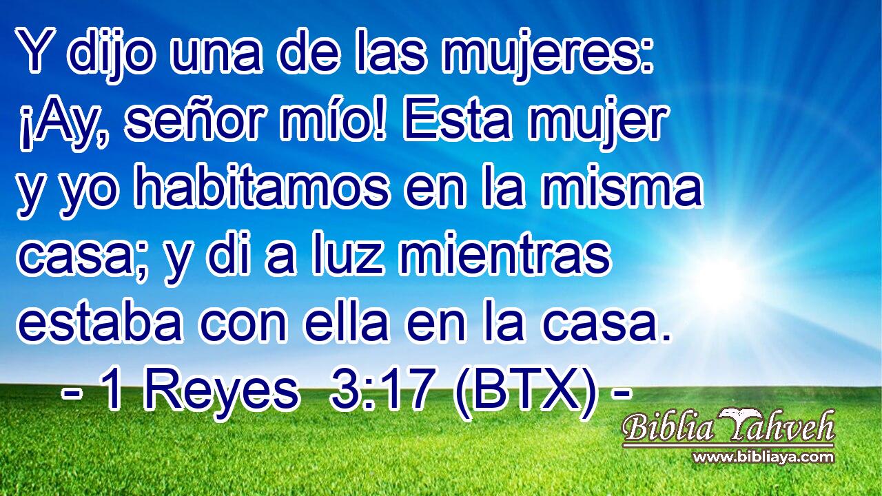 Y dijo una de las mujeres: ¡Ay, señor mío! Esta mujer y yo habitamos en la misma casa; y di a luz mientras estaba con ella en la casa.