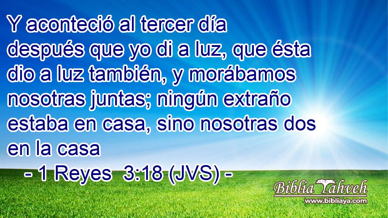 Y aconteció al tercer día después que yo di a luz, que ésta dio a luz también, y morábamos nosotras juntas; ningún extraño estaba en casa, sino nosotras dos en la casa