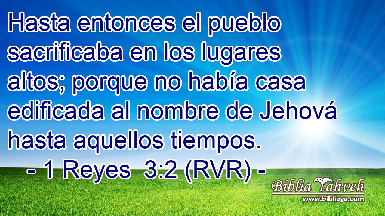 Hasta entonces el pueblo sacrificaba en los lugares altos; porque no había casa edificada al nombre de Jehová hasta aquellos tiempos.