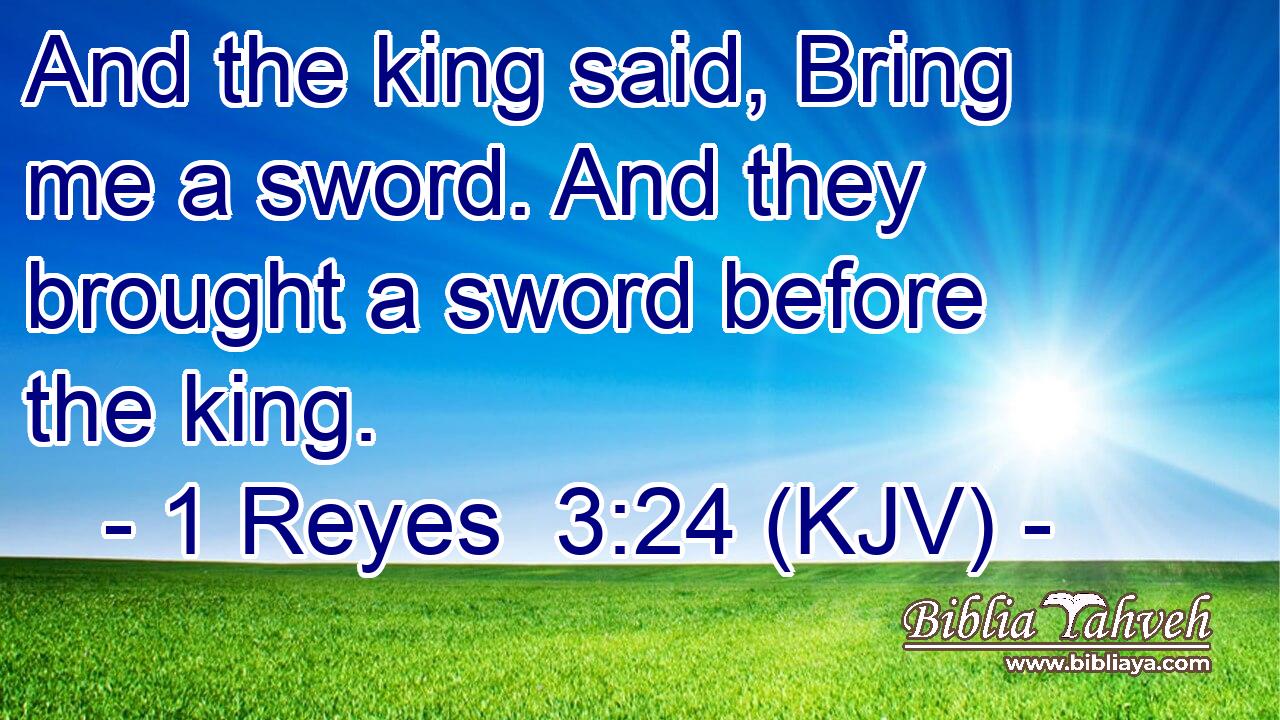 And the king said, Bring me a sword. And they brought a sword before the king.