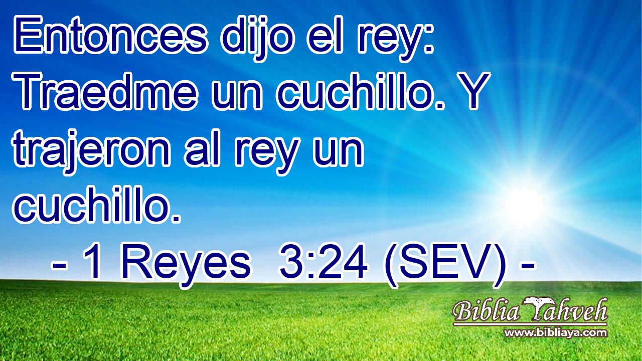 Entonces dijo el rey: Traedme un cuchillo. Y trajeron al rey un cuchillo.