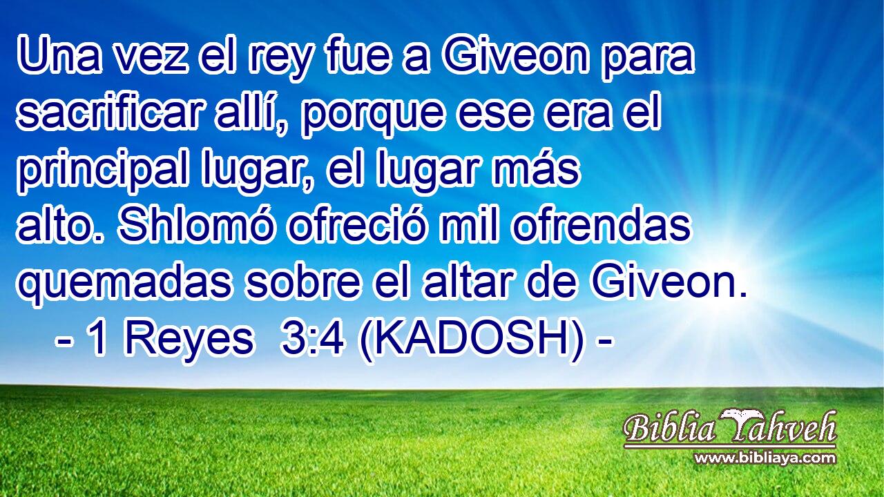  Una vez el rey fue a Giveon para sacrificar allí, porque ese era el principal lugar, el lugar más alto. Shlomó ofreció mil ofrendas quemadas sobre el altar de Giveon. 