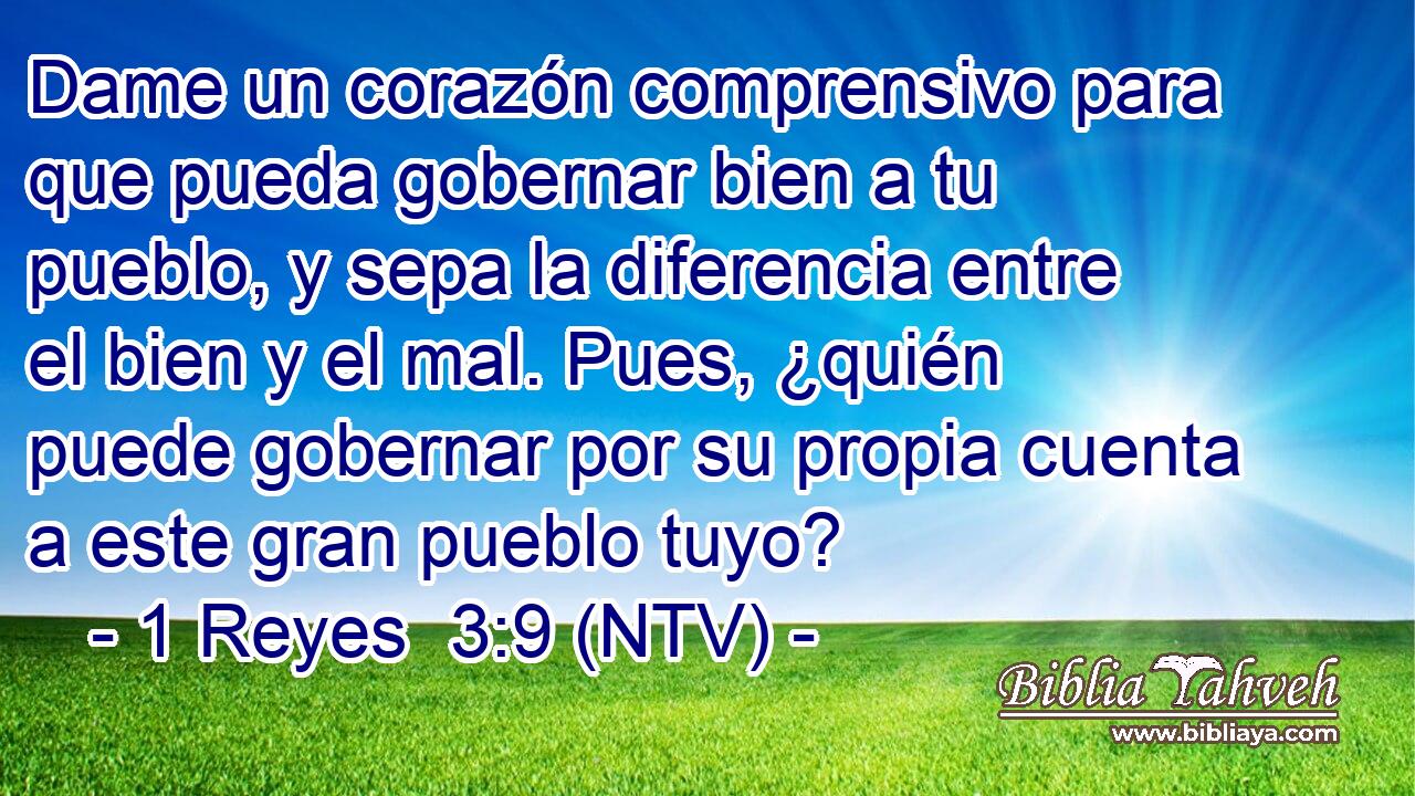Dame un corazón comprensivo para que pueda gobernar bien a tu pueblo, y sepa la diferencia entre el bien y el mal. Pues, ¿quién puede gobernar por su propia cuenta a este gran pueblo tuyo?