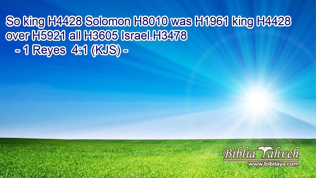 So king H4428 Solomon H8010 was H1961 king H4428 over H5921 all H3605 Israel.H3478