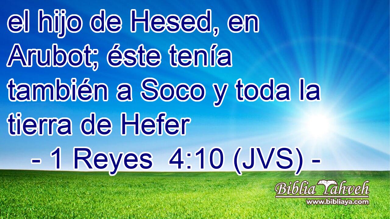 el hijo de Hesed, en Arubot; éste tenía también a Soco y toda la tierra de Hefer