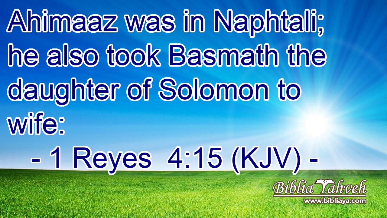 Ahimaaz was in Naphtali; he also took Basmath the daughter of Solomon to wife: