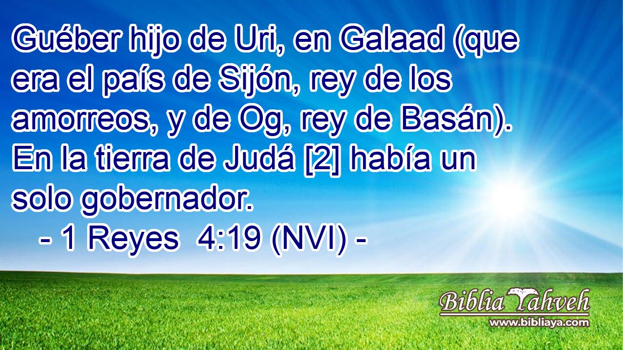  Guéber hijo de Uri, en Galaad (que era el país de Sijón, rey de los amorreos, y de Og, rey de Basán). En la tierra de Judá [2] había un solo gobernador. 