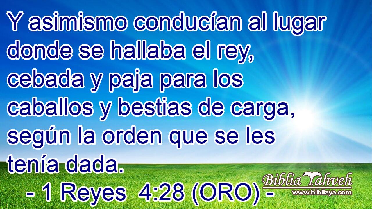  Y asimismo conducían al lugar donde se hallaba el rey, cebada y paja para los caballos y bestias de carga, según la orden que se les tenía dada. 