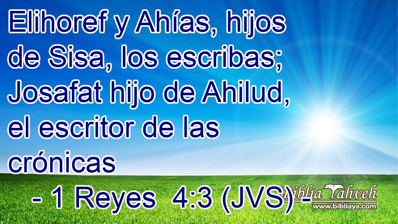 Elihoref y Ahías, hijos de Sisa, los escribas; Josafat hijo de Ahilud, el escritor de las crónicas