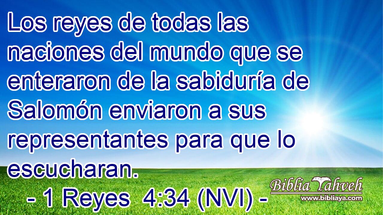  Los reyes de todas las naciones del mundo que se enteraron de la sabiduría de Salomón enviaron a sus representantes para que lo escucharan. 