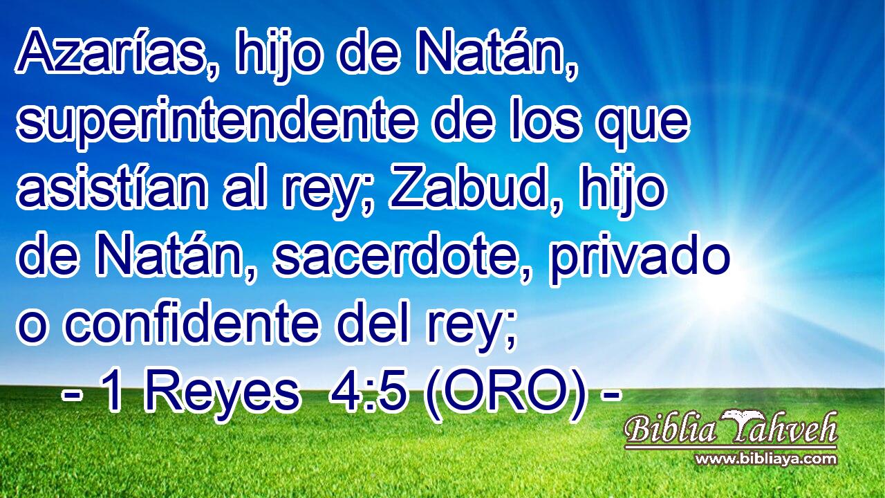  Azarías, hijo de Natán, superintendente de los que asistían al rey; Zabud, hijo de Natán, sacerdote, privado o confidente del rey; 