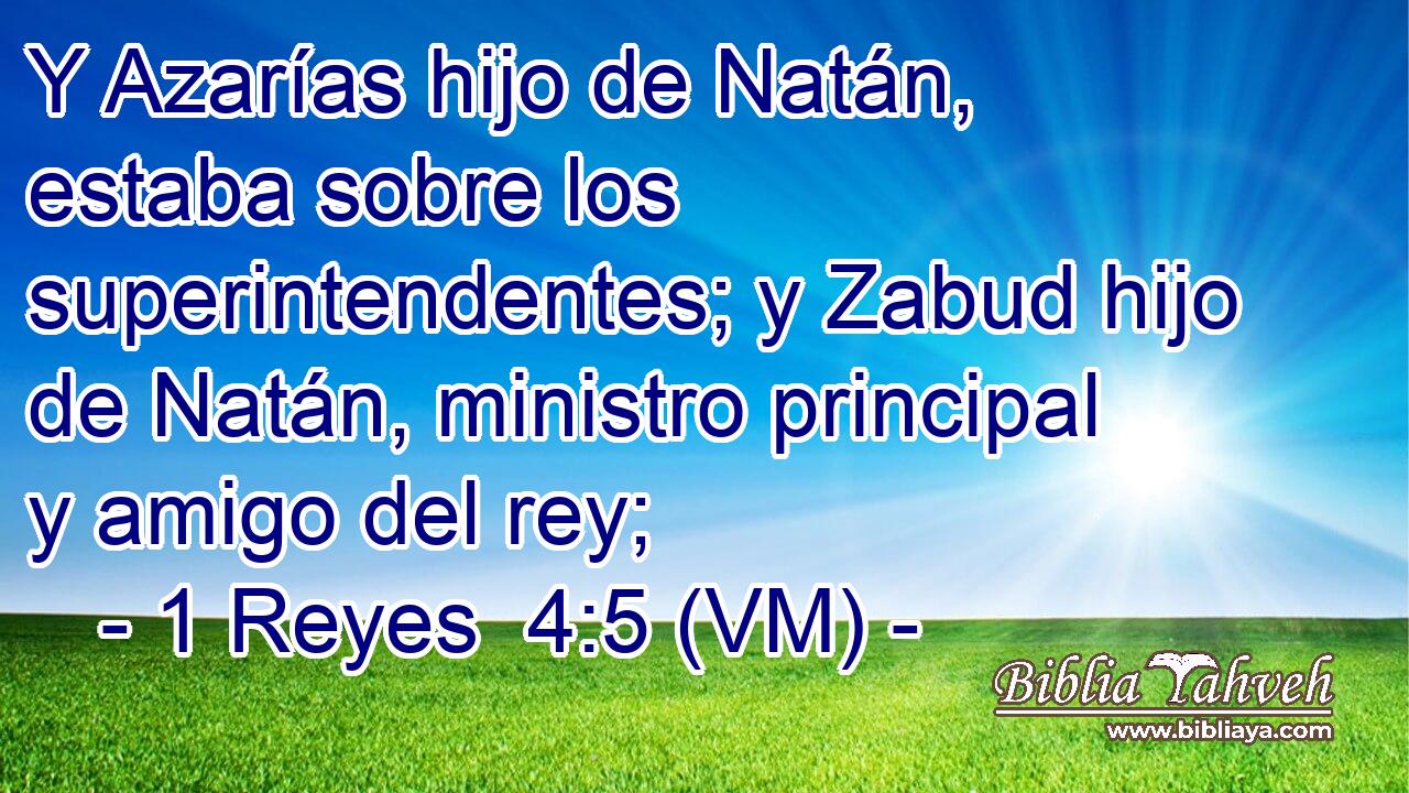 Y Azarías hijo de Natán, estaba sobre los superintendentes; y Zabud hijo de Natán, ministro principal y amigo del rey; 