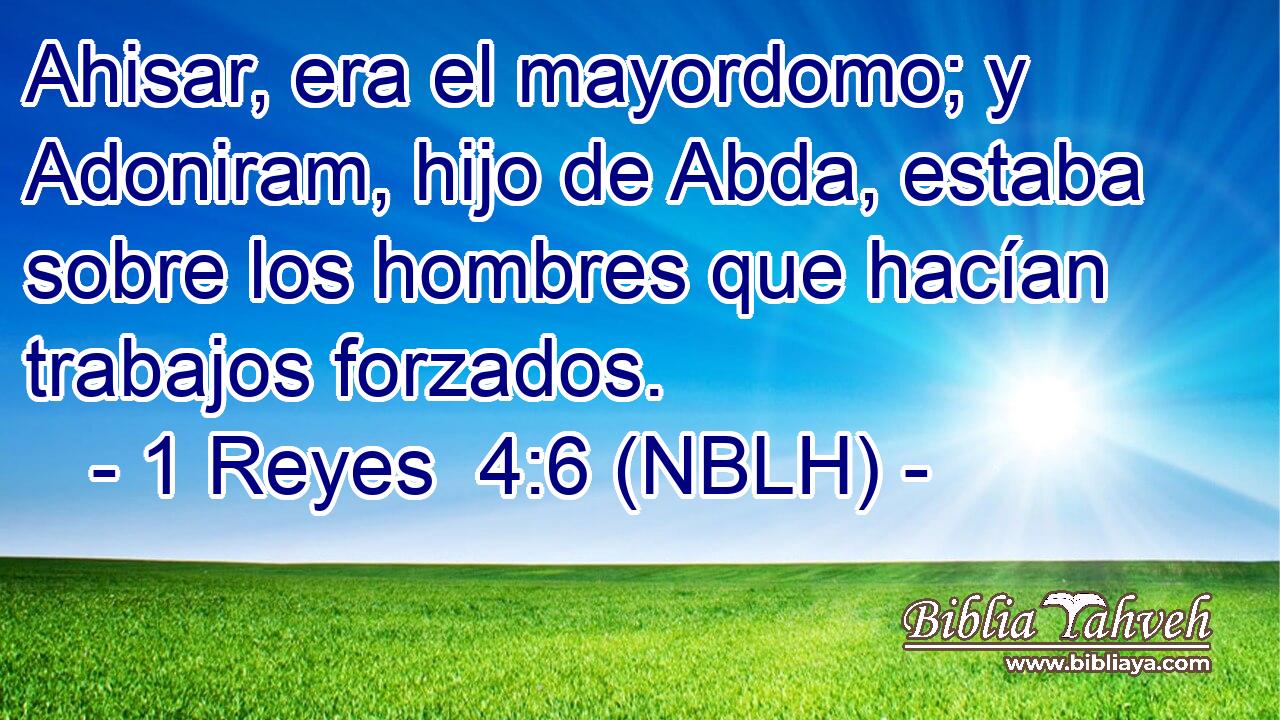  Ahisar, era el mayordomo; y Adoniram, hijo de Abda, estaba sobre los hombres que hacían trabajos forzados. 
