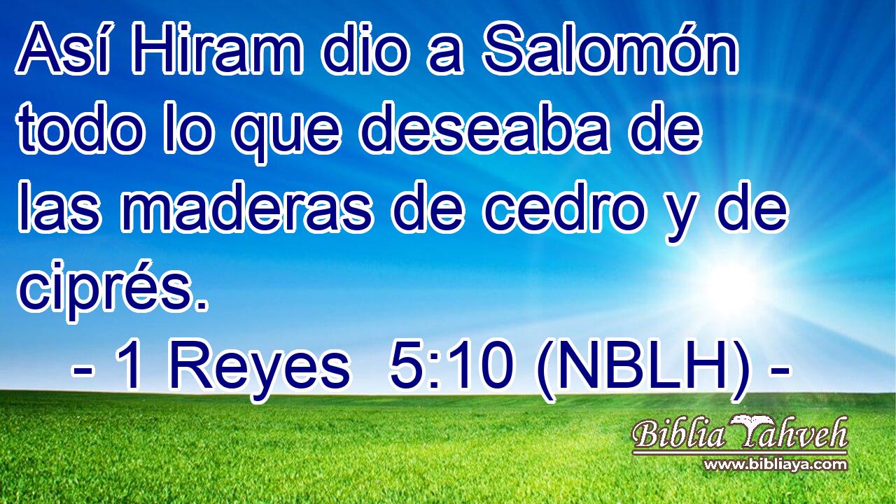  Así Hiram dio a Salomón todo lo que deseaba de las maderas de cedro y de ciprés. 