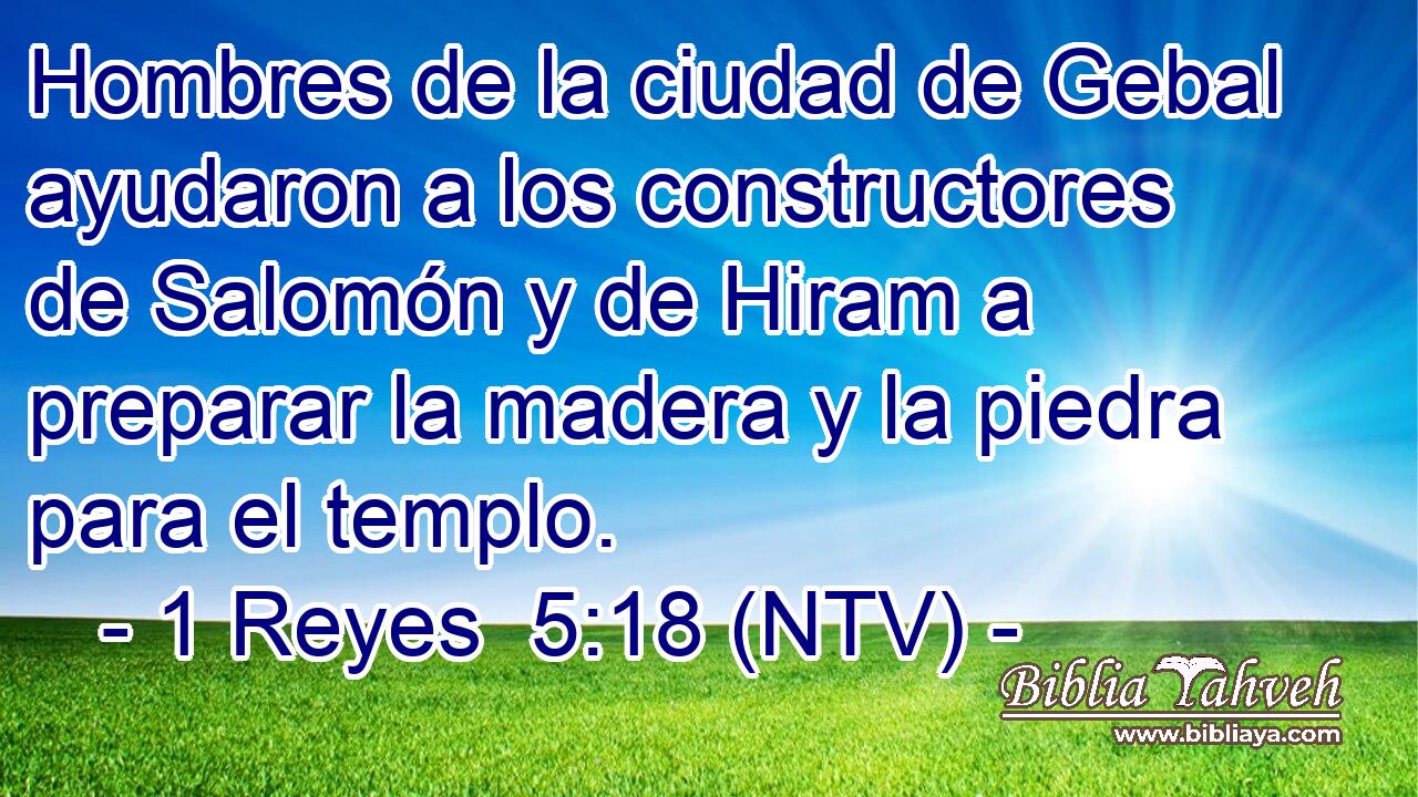 Hombres de la ciudad de Gebal ayudaron a los constructores de Salomón y de Hiram a preparar la madera y la piedra para el templo.
