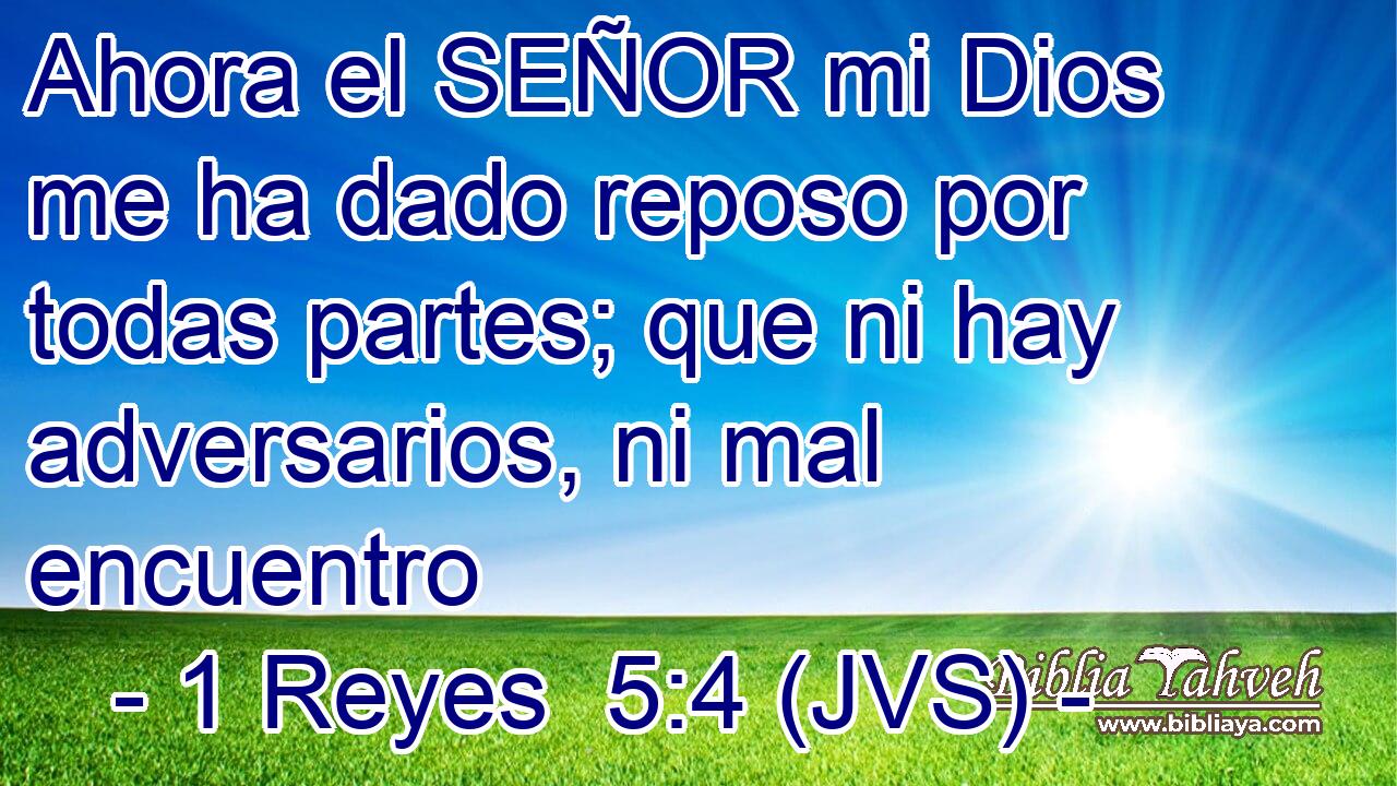 Ahora el SEÑOR mi Dios me ha dado reposo por todas partes; que ni hay adversarios, ni mal encuentro
