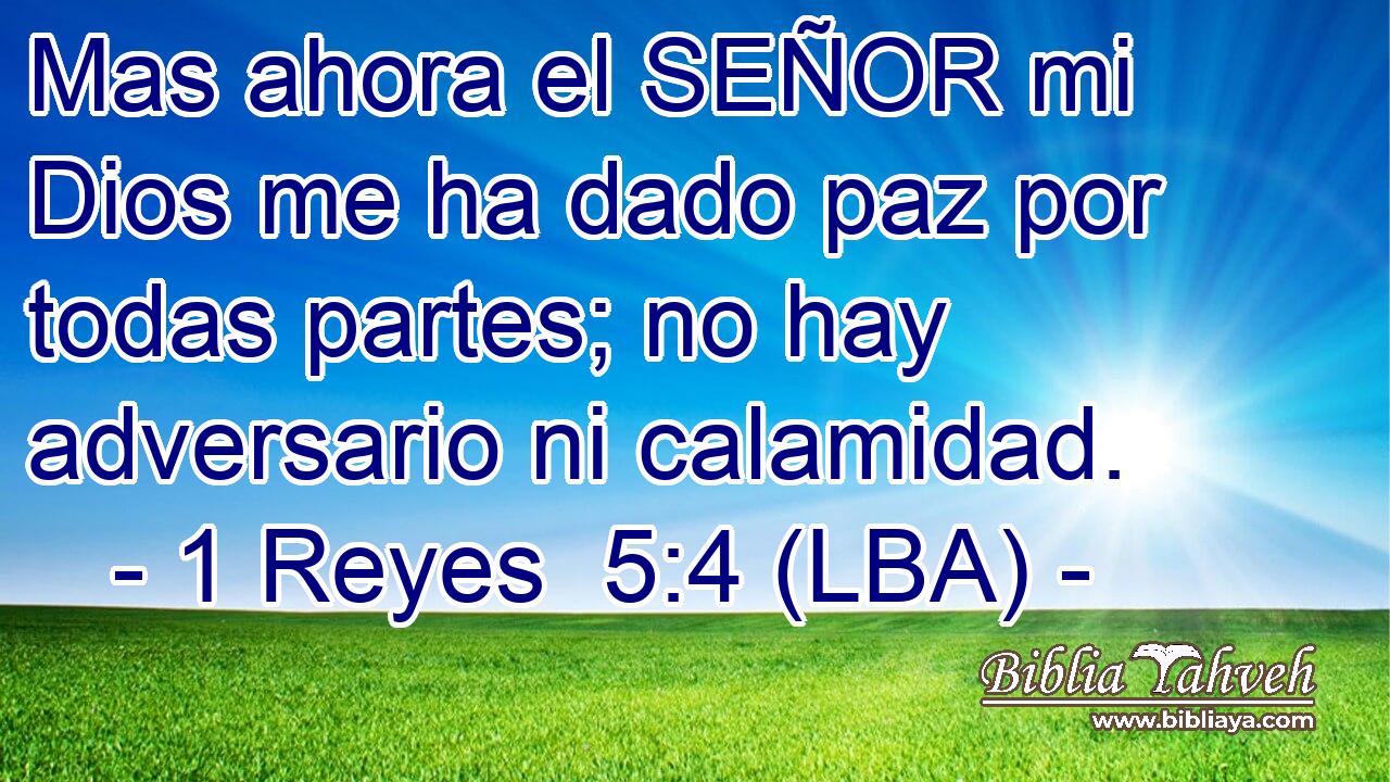 Mas ahora el SEÑOR mi Dios me ha dado paz por todas partes; no hay adversario ni calamidad.