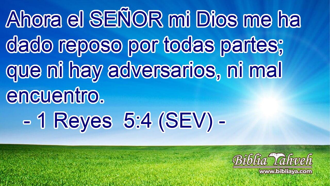 Ahora el SEÑOR mi Dios me ha dado reposo por todas partes; que ni hay adversarios, ni mal encuentro.