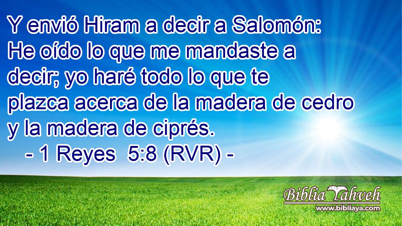 Y envió Hiram a decir a Salomón: He oído lo que me mandaste a decir; yo haré todo lo que te plazca acerca de la madera de cedro y la madera de ciprés.