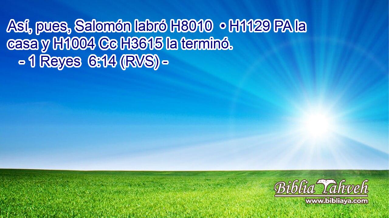 Así, pues, Salomón labró H8010  • H1129 PA la casa y H1004 Cc H3615 la terminó. 