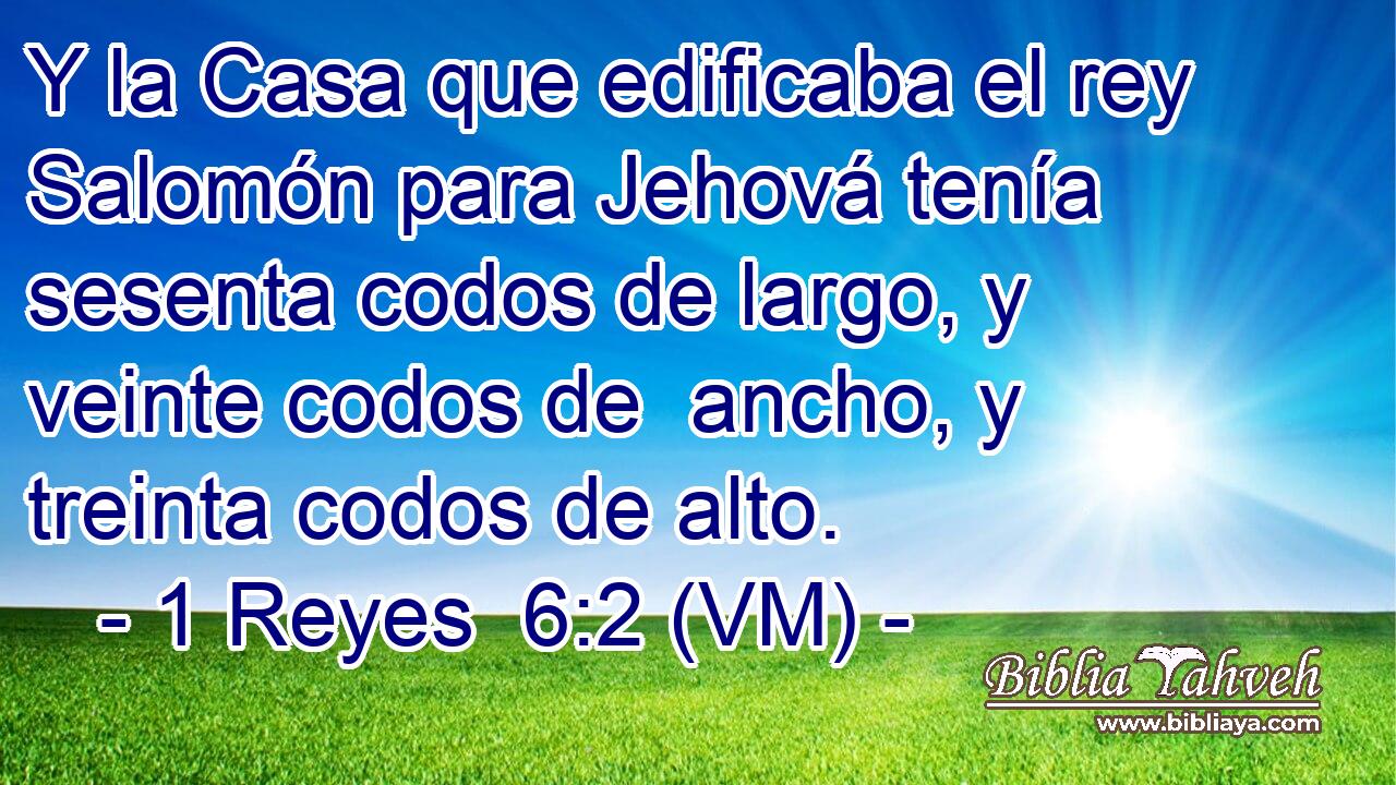  Y la Casa que edificaba el rey Salomón para Jehová tenía sesenta codos de largo, y veinte codos de  ancho, y treinta codos de alto. 