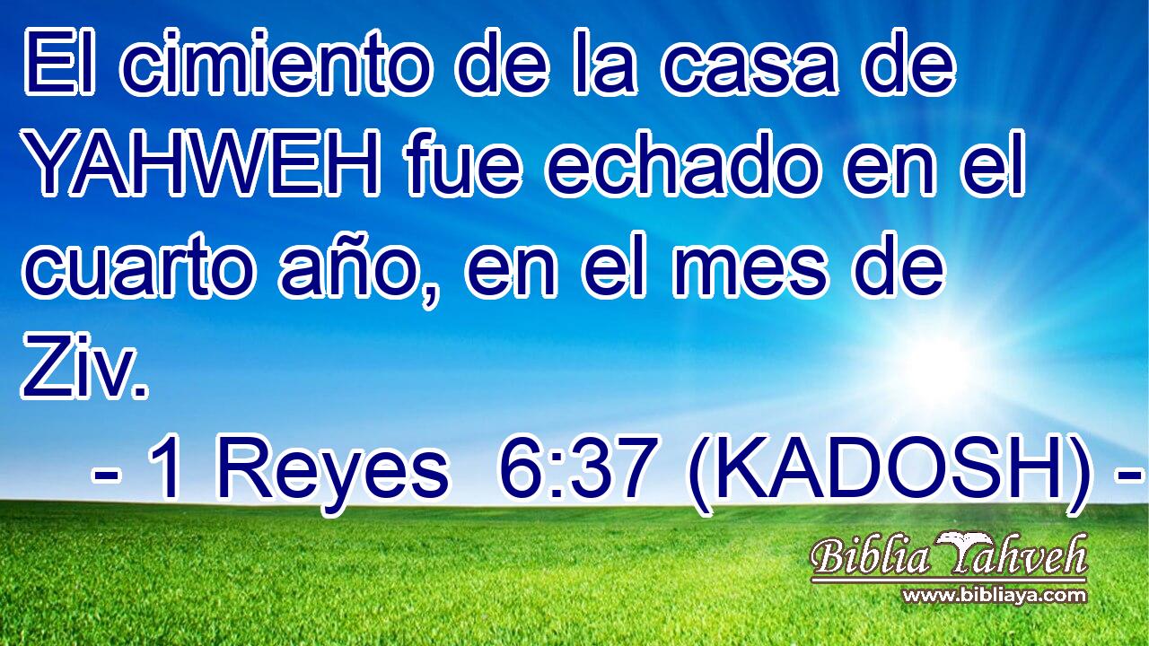  El cimiento de la casa de YAHWEH fue echado en el cuarto año, en el mes de Ziv. 