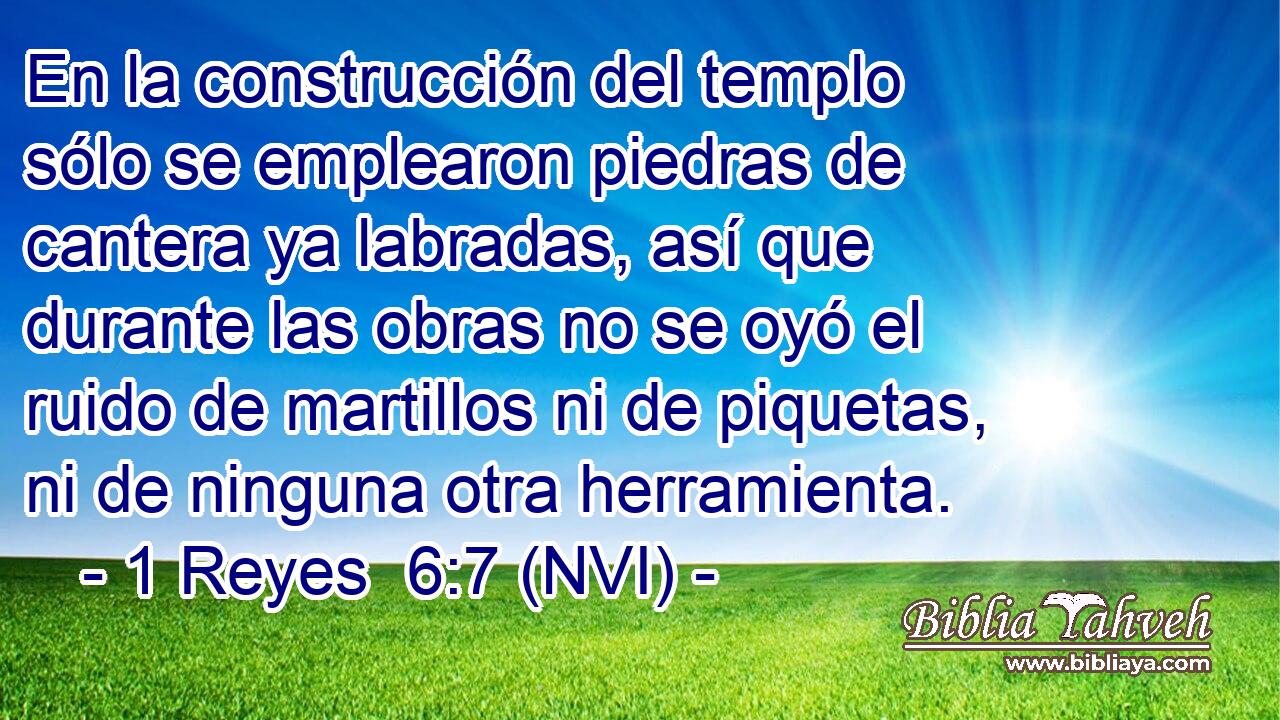  En la construcción del templo sólo se emplearon piedras de cantera ya labradas, así que durante las obras no se oyó el ruido de martillos ni de piquetas, ni de ninguna otra herramienta. 