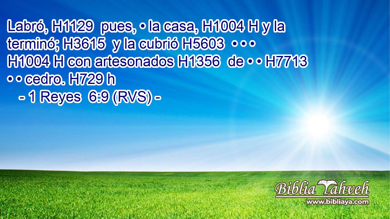 Labró, H1129  pues, • la casa, H1004 H y la terminó; H3615  y la cubrió H5603  • • • H1004 H con artesonados H1356  de • • H7713  • • cedro. H729 h 