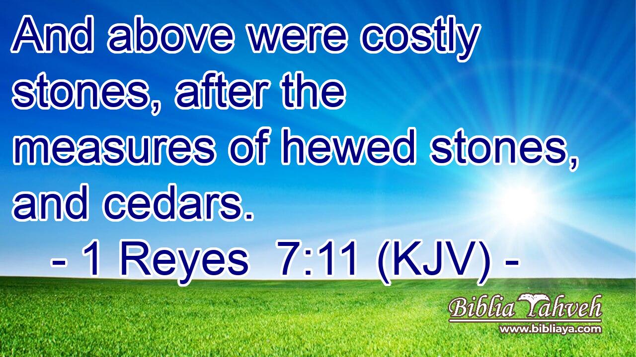 And above were costly stones, after the measures of hewed stones, and cedars.