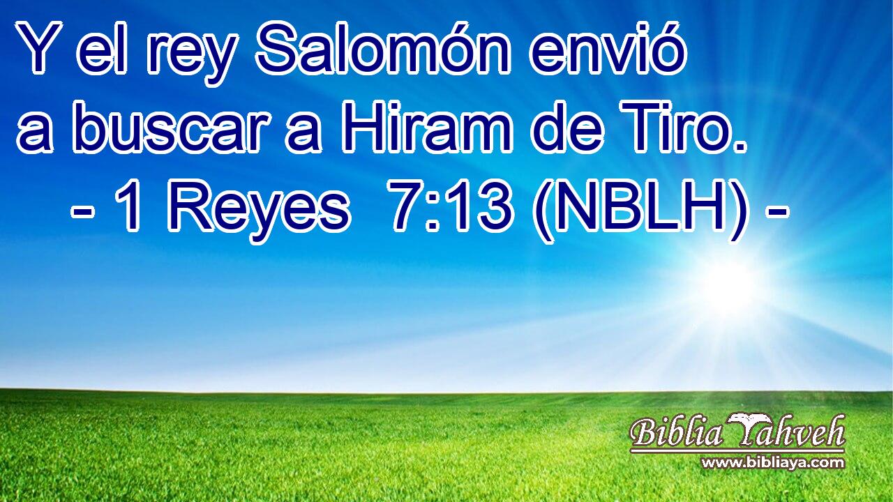  Y el rey Salomón envió a buscar a Hiram de Tiro. 